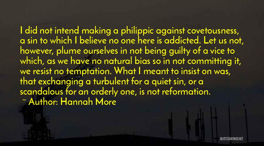 Hannah More Quotes: I Did Not Intend Making A Philippic Against Covetousness, A Sin To Which I Believe No One Here Is Addicted.