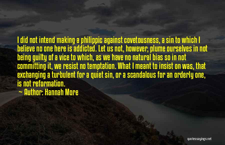 Hannah More Quotes: I Did Not Intend Making A Philippic Against Covetousness, A Sin To Which I Believe No One Here Is Addicted.