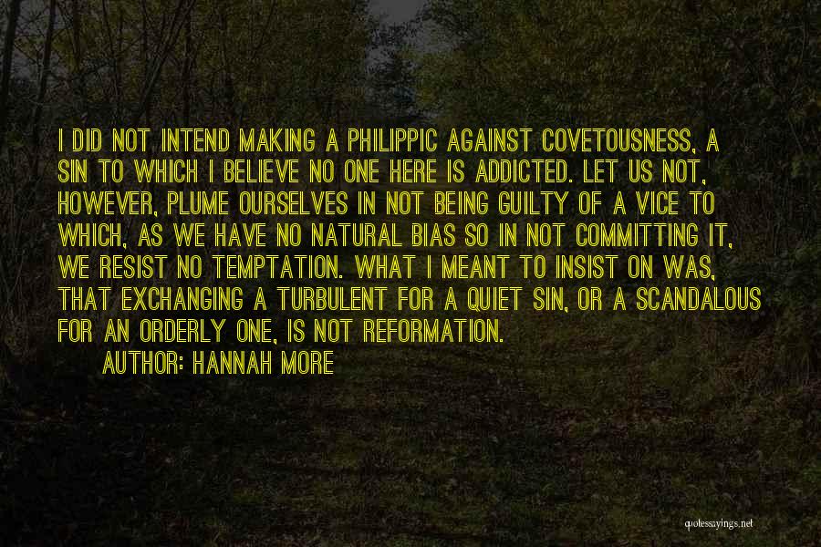 Hannah More Quotes: I Did Not Intend Making A Philippic Against Covetousness, A Sin To Which I Believe No One Here Is Addicted.