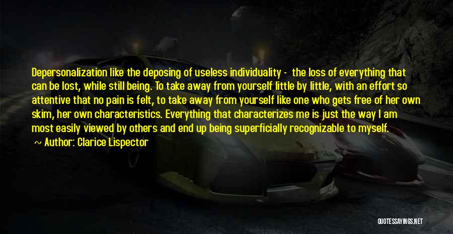 Clarice Lispector Quotes: Depersonalization Like The Deposing Of Useless Individuality - The Loss Of Everything That Can Be Lost, While Still Being. To