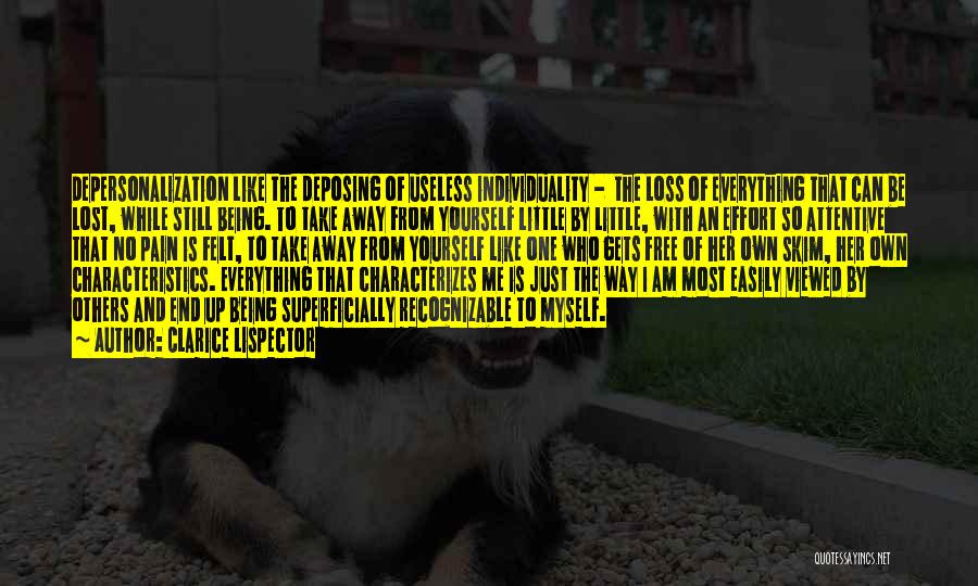 Clarice Lispector Quotes: Depersonalization Like The Deposing Of Useless Individuality - The Loss Of Everything That Can Be Lost, While Still Being. To