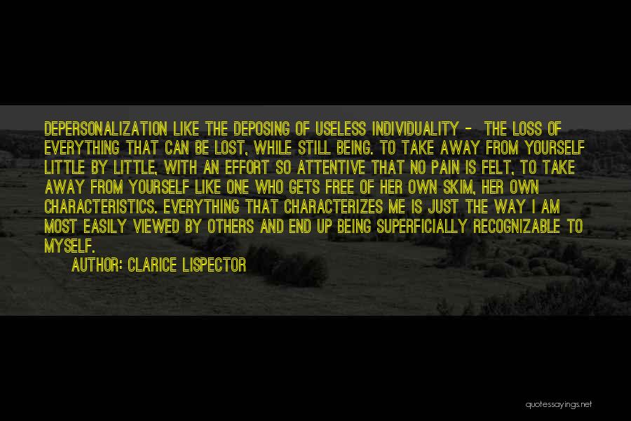 Clarice Lispector Quotes: Depersonalization Like The Deposing Of Useless Individuality - The Loss Of Everything That Can Be Lost, While Still Being. To