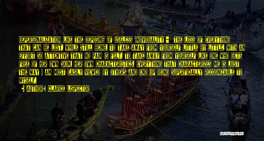 Clarice Lispector Quotes: Depersonalization Like The Deposing Of Useless Individuality - The Loss Of Everything That Can Be Lost, While Still Being. To