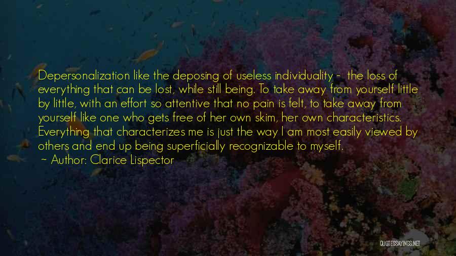 Clarice Lispector Quotes: Depersonalization Like The Deposing Of Useless Individuality - The Loss Of Everything That Can Be Lost, While Still Being. To