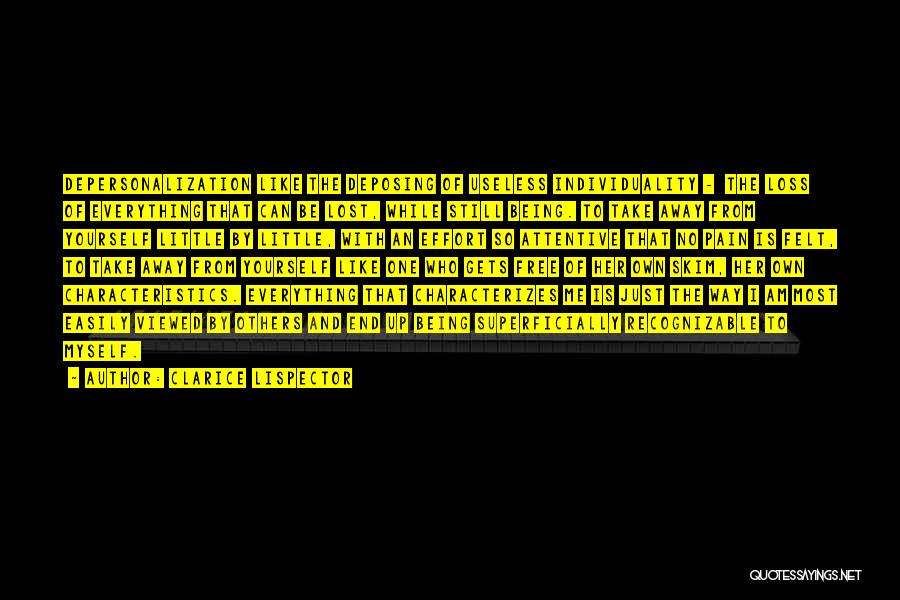 Clarice Lispector Quotes: Depersonalization Like The Deposing Of Useless Individuality - The Loss Of Everything That Can Be Lost, While Still Being. To