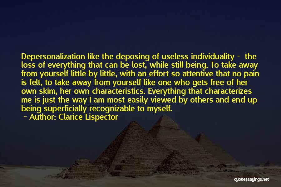 Clarice Lispector Quotes: Depersonalization Like The Deposing Of Useless Individuality - The Loss Of Everything That Can Be Lost, While Still Being. To