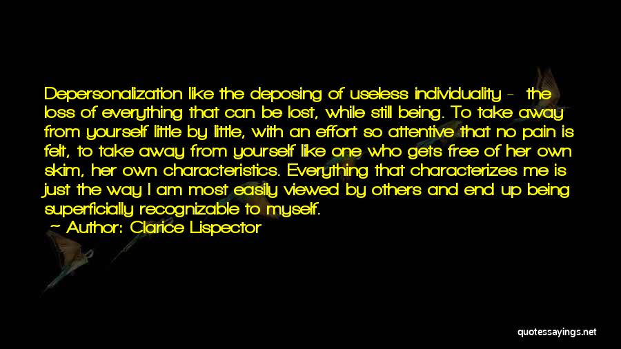 Clarice Lispector Quotes: Depersonalization Like The Deposing Of Useless Individuality - The Loss Of Everything That Can Be Lost, While Still Being. To