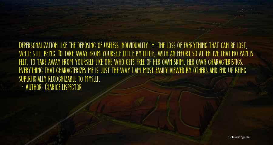 Clarice Lispector Quotes: Depersonalization Like The Deposing Of Useless Individuality - The Loss Of Everything That Can Be Lost, While Still Being. To