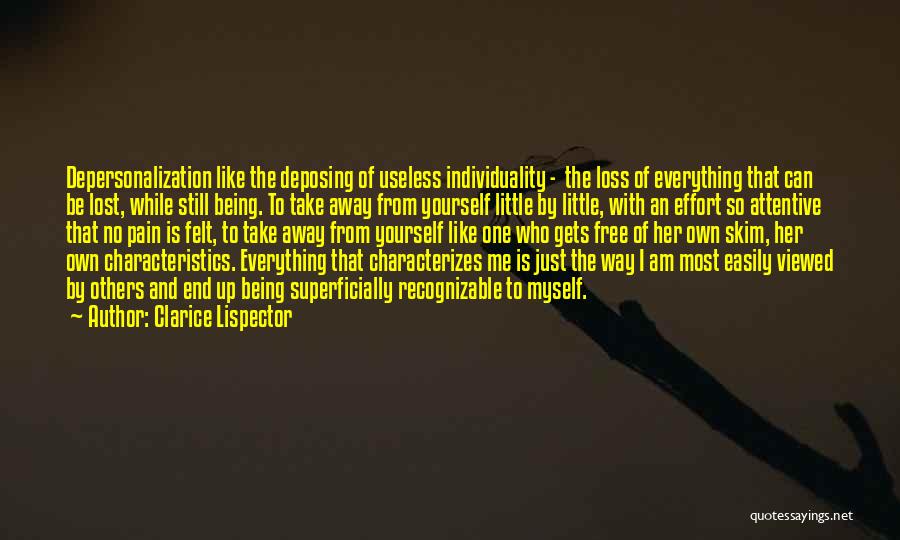 Clarice Lispector Quotes: Depersonalization Like The Deposing Of Useless Individuality - The Loss Of Everything That Can Be Lost, While Still Being. To