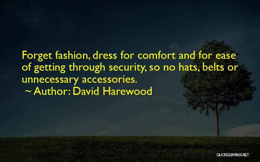 David Harewood Quotes: Forget Fashion, Dress For Comfort And For Ease Of Getting Through Security, So No Hats, Belts Or Unnecessary Accessories.