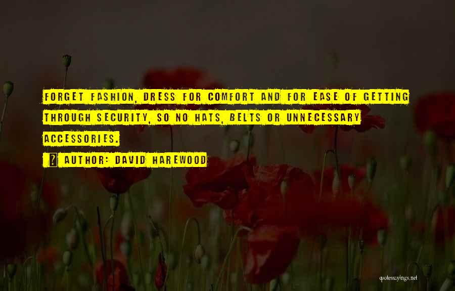 David Harewood Quotes: Forget Fashion, Dress For Comfort And For Ease Of Getting Through Security, So No Hats, Belts Or Unnecessary Accessories.