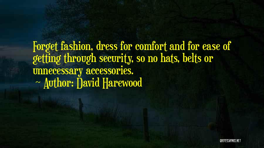 David Harewood Quotes: Forget Fashion, Dress For Comfort And For Ease Of Getting Through Security, So No Hats, Belts Or Unnecessary Accessories.