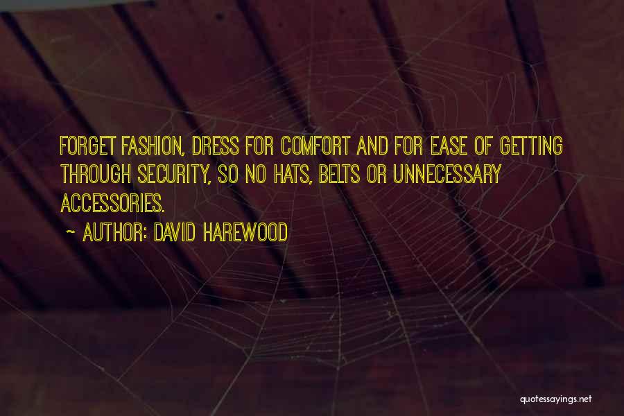 David Harewood Quotes: Forget Fashion, Dress For Comfort And For Ease Of Getting Through Security, So No Hats, Belts Or Unnecessary Accessories.