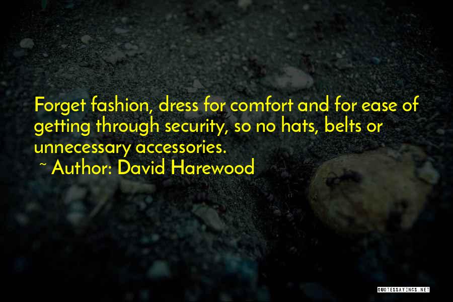 David Harewood Quotes: Forget Fashion, Dress For Comfort And For Ease Of Getting Through Security, So No Hats, Belts Or Unnecessary Accessories.