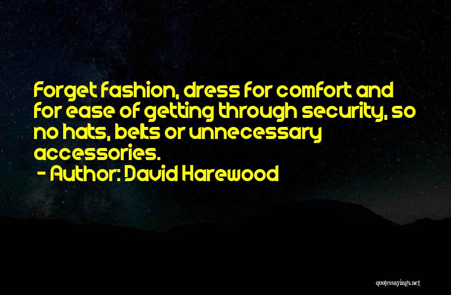 David Harewood Quotes: Forget Fashion, Dress For Comfort And For Ease Of Getting Through Security, So No Hats, Belts Or Unnecessary Accessories.