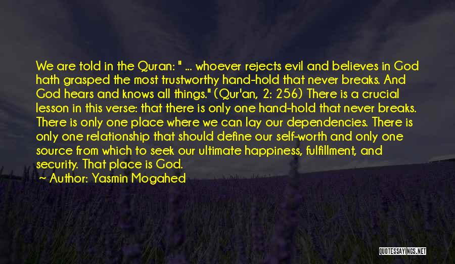 Yasmin Mogahed Quotes: We Are Told In The Quran: ... Whoever Rejects Evil And Believes In God Hath Grasped The Most Trustworthy Hand-hold