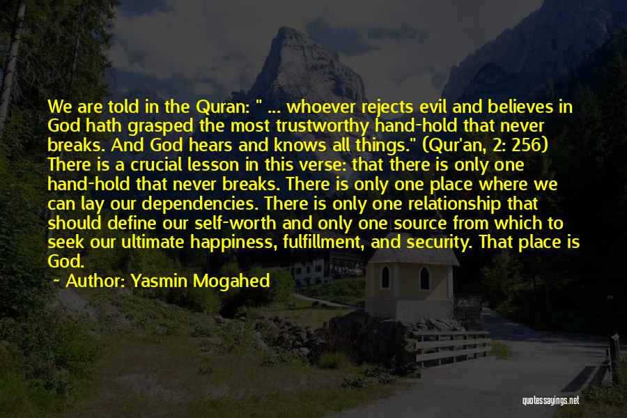 Yasmin Mogahed Quotes: We Are Told In The Quran: ... Whoever Rejects Evil And Believes In God Hath Grasped The Most Trustworthy Hand-hold