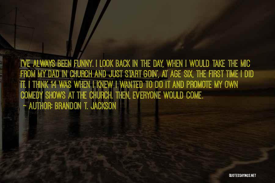 Brandon T. Jackson Quotes: I've Always Been Funny. I Look Back In The Day, When I Would Take The Mic From My Dad In