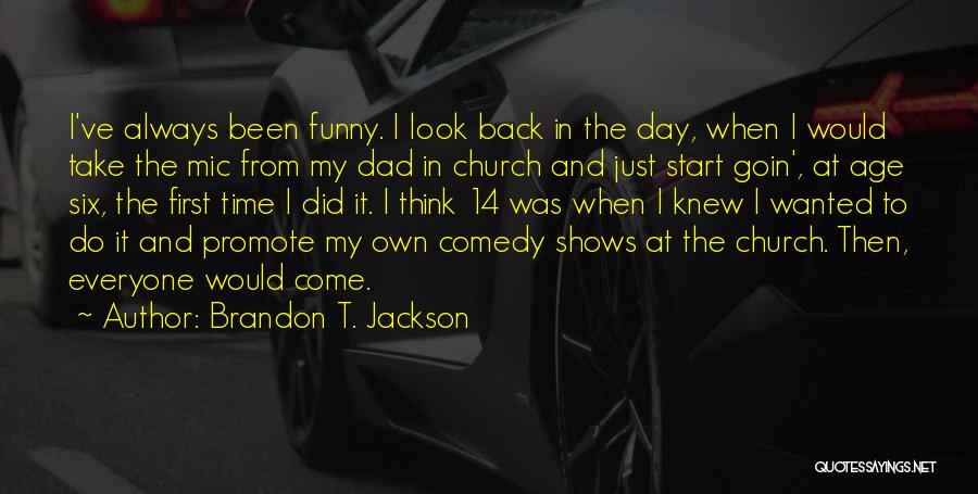 Brandon T. Jackson Quotes: I've Always Been Funny. I Look Back In The Day, When I Would Take The Mic From My Dad In