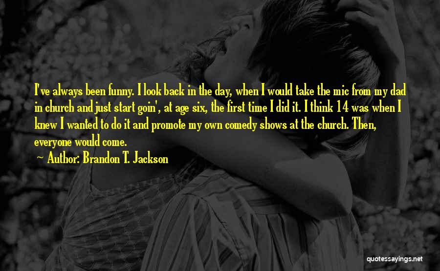Brandon T. Jackson Quotes: I've Always Been Funny. I Look Back In The Day, When I Would Take The Mic From My Dad In