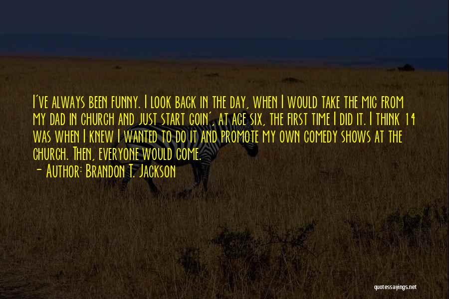 Brandon T. Jackson Quotes: I've Always Been Funny. I Look Back In The Day, When I Would Take The Mic From My Dad In