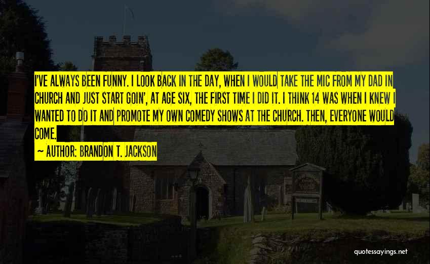 Brandon T. Jackson Quotes: I've Always Been Funny. I Look Back In The Day, When I Would Take The Mic From My Dad In