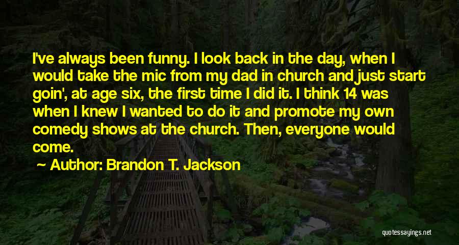 Brandon T. Jackson Quotes: I've Always Been Funny. I Look Back In The Day, When I Would Take The Mic From My Dad In