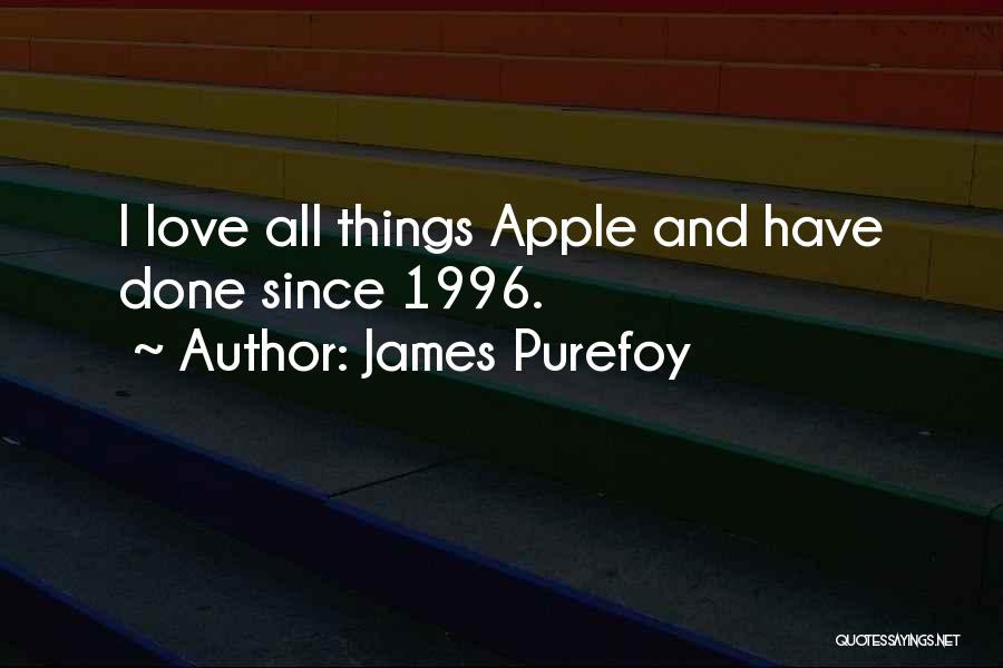 James Purefoy Quotes: I Love All Things Apple And Have Done Since 1996.