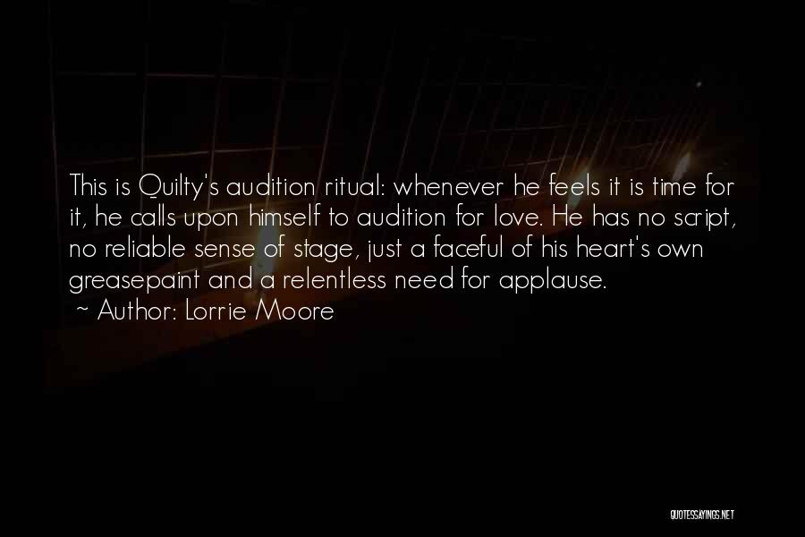 Lorrie Moore Quotes: This Is Quilty's Audition Ritual: Whenever He Feels It Is Time For It, He Calls Upon Himself To Audition For