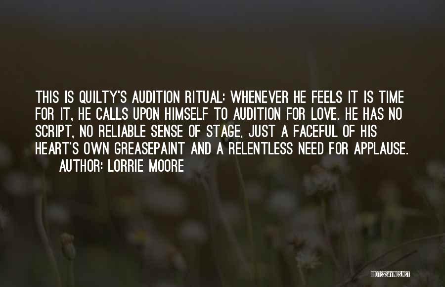 Lorrie Moore Quotes: This Is Quilty's Audition Ritual: Whenever He Feels It Is Time For It, He Calls Upon Himself To Audition For