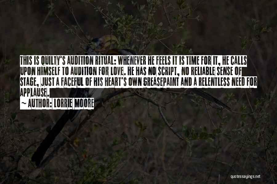 Lorrie Moore Quotes: This Is Quilty's Audition Ritual: Whenever He Feels It Is Time For It, He Calls Upon Himself To Audition For