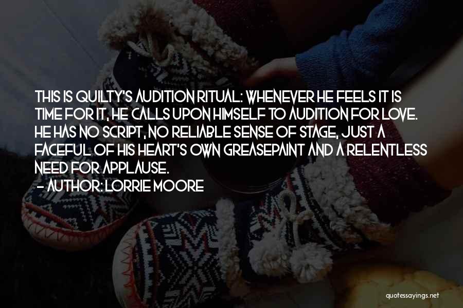 Lorrie Moore Quotes: This Is Quilty's Audition Ritual: Whenever He Feels It Is Time For It, He Calls Upon Himself To Audition For