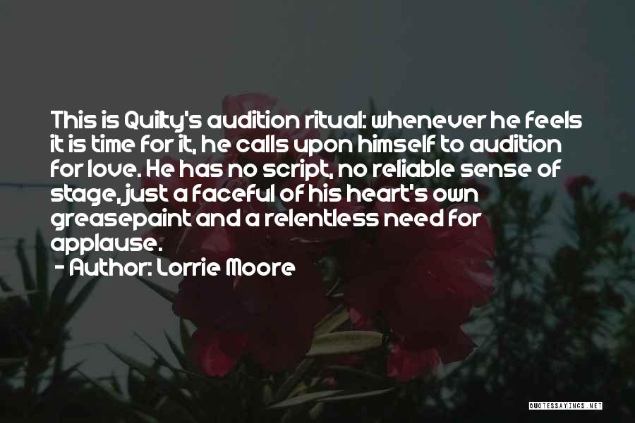 Lorrie Moore Quotes: This Is Quilty's Audition Ritual: Whenever He Feels It Is Time For It, He Calls Upon Himself To Audition For