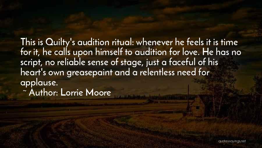 Lorrie Moore Quotes: This Is Quilty's Audition Ritual: Whenever He Feels It Is Time For It, He Calls Upon Himself To Audition For
