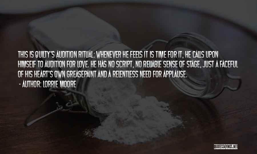 Lorrie Moore Quotes: This Is Quilty's Audition Ritual: Whenever He Feels It Is Time For It, He Calls Upon Himself To Audition For