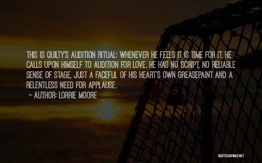 Lorrie Moore Quotes: This Is Quilty's Audition Ritual: Whenever He Feels It Is Time For It, He Calls Upon Himself To Audition For