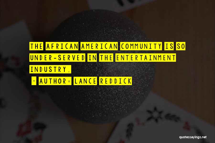 Lance Reddick Quotes: The African American Community Is So Under-served In The Entertainment Industry.
