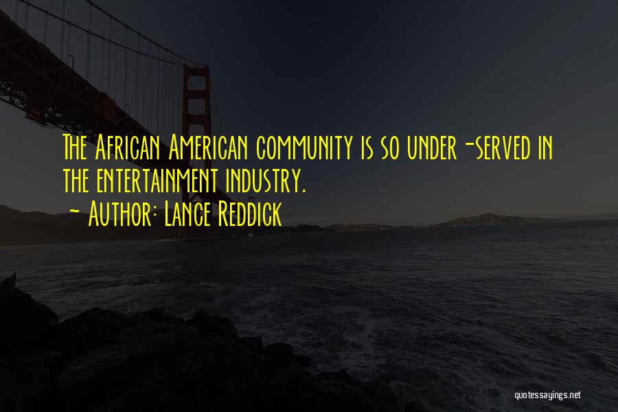 Lance Reddick Quotes: The African American Community Is So Under-served In The Entertainment Industry.