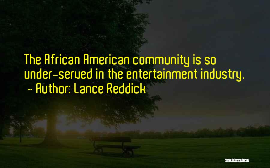 Lance Reddick Quotes: The African American Community Is So Under-served In The Entertainment Industry.