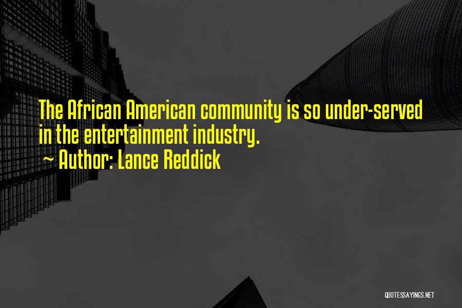 Lance Reddick Quotes: The African American Community Is So Under-served In The Entertainment Industry.