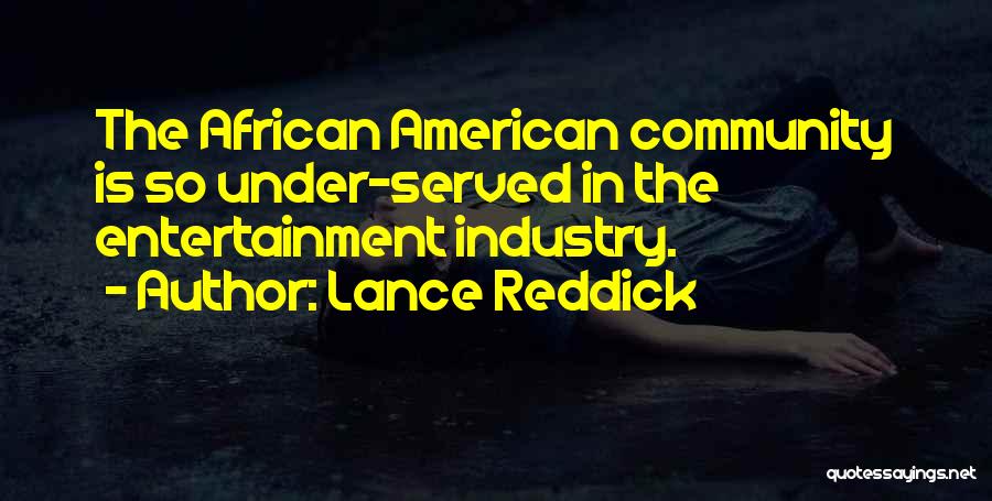 Lance Reddick Quotes: The African American Community Is So Under-served In The Entertainment Industry.