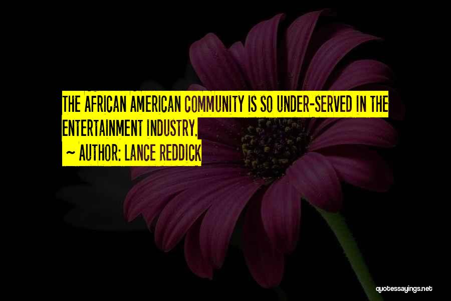 Lance Reddick Quotes: The African American Community Is So Under-served In The Entertainment Industry.