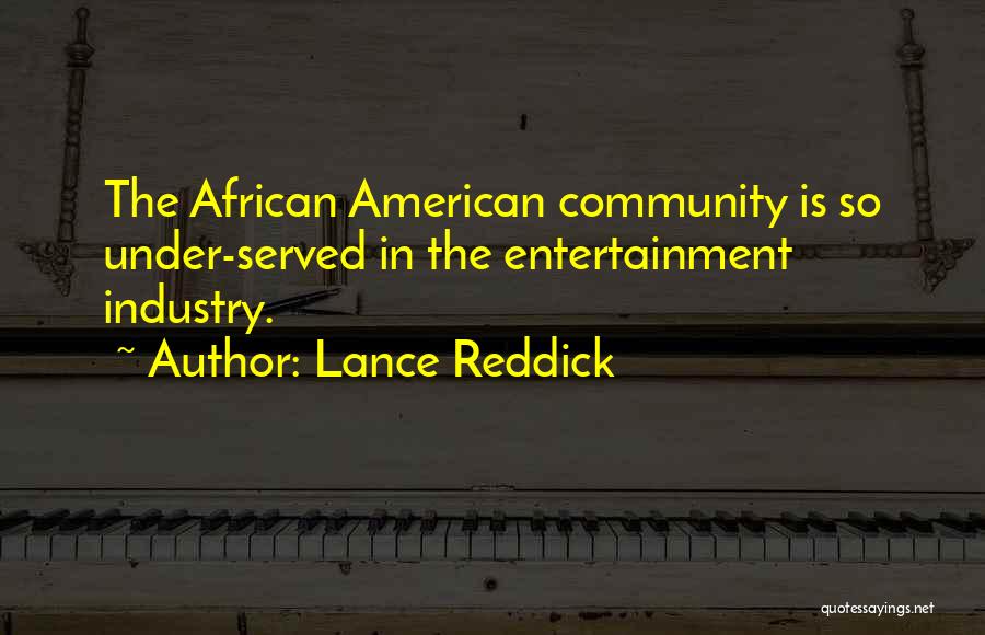 Lance Reddick Quotes: The African American Community Is So Under-served In The Entertainment Industry.