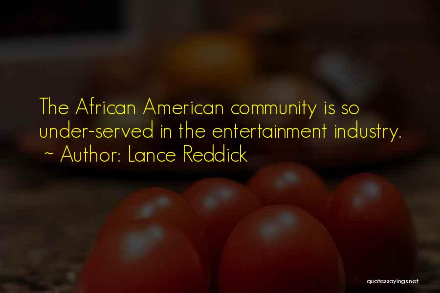 Lance Reddick Quotes: The African American Community Is So Under-served In The Entertainment Industry.