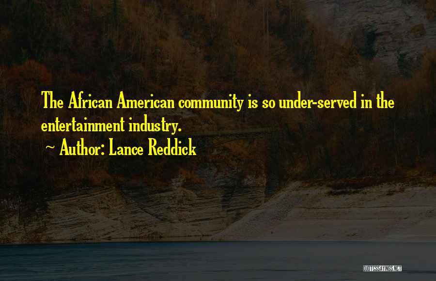 Lance Reddick Quotes: The African American Community Is So Under-served In The Entertainment Industry.