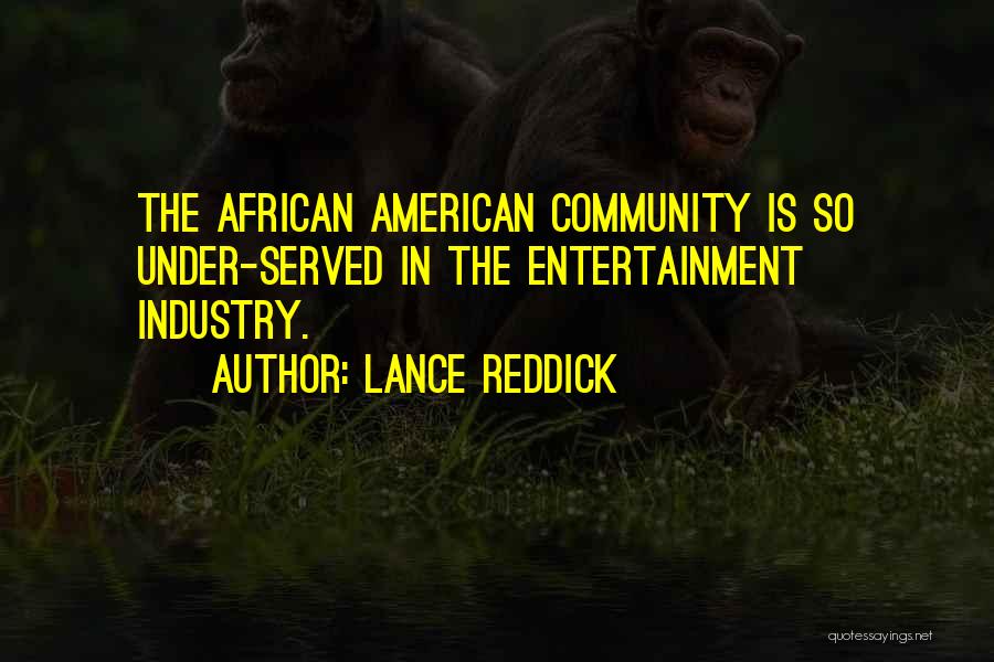 Lance Reddick Quotes: The African American Community Is So Under-served In The Entertainment Industry.