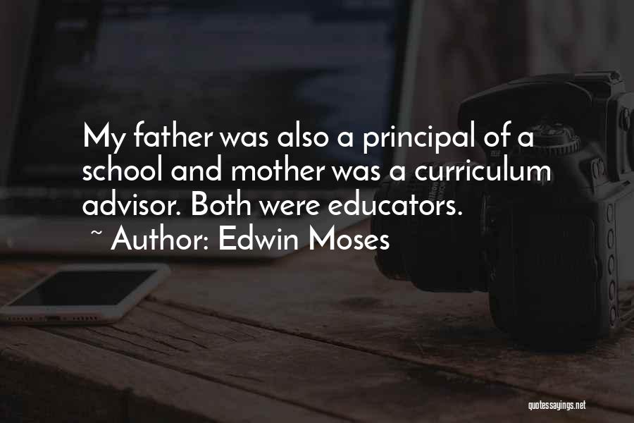 Edwin Moses Quotes: My Father Was Also A Principal Of A School And Mother Was A Curriculum Advisor. Both Were Educators.