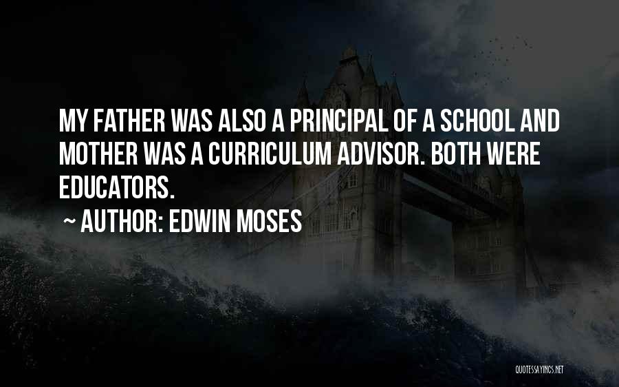 Edwin Moses Quotes: My Father Was Also A Principal Of A School And Mother Was A Curriculum Advisor. Both Were Educators.