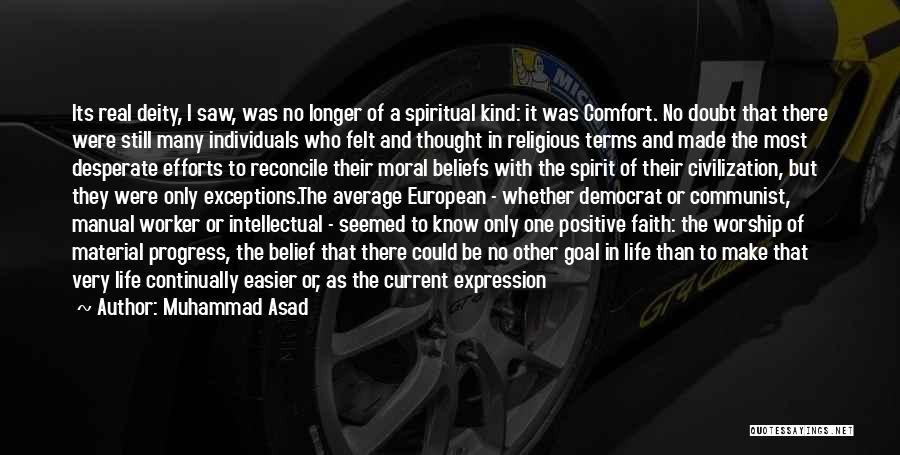 Muhammad Asad Quotes: Its Real Deity, I Saw, Was No Longer Of A Spiritual Kind: It Was Comfort. No Doubt That There Were