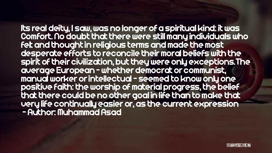 Muhammad Asad Quotes: Its Real Deity, I Saw, Was No Longer Of A Spiritual Kind: It Was Comfort. No Doubt That There Were